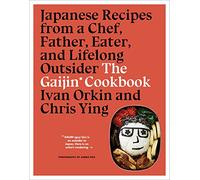 The Gaijin Cookbook: Japanese Recipes from a Chef, Father, Eater, and Lifelong Outsider
