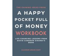 The Gaining Ideas From A Happy Pocket Full of Money Workbook: Life-Changing Lessons from David Cameron Gikandi’s Book