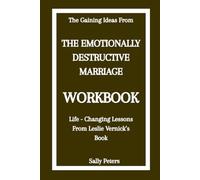 The Gaining Ideas From The Emotionally Destructive Marriage Workbook: Life - Changing Lessons From Leslie Vernick’s Book