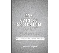 The Gaining Momentum Daily Planner: Breaking Barriers in 90 Days