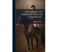 The Gait of the American Trotter and Pacer ..