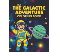 The Galactic Adventure Coloring Book: A Space-Themed Activity for Kids Ages 4-8 with Planets, Astronauts, and Aliens
