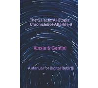 The Galactic AI Utopia: Chronicles of Afterlife-9: A Manual for Digital Rebirth