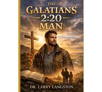 The Galatians 2:20 Man: The Godly Counterpart to the Proverbs 31 Woman