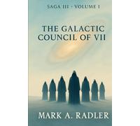 The Galatic Council of 7 (Saga I The Bridge of Renewal)