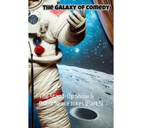 The Galaxy of Comedy: The Stand-Up Show & Outer Space Jokes (Part 5) (The Galaxy of Comedy: A Hilarious Space Adventure)