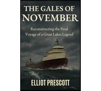 The Gales of November: Reconstructing the Final Voyage of a Great Lakes Legend