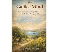 The Galilee Mind: How Environment Shaped Jesus and the Birth of the Pedagogy of Love