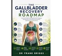 The Gallbladder Recovery Roadmap: The Clinical Guide to Re-Engineering Your Digestion, Managing Post-Cholecystectomy Syndrome, and Rebuilding the Microbiome