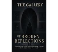 The Gallery of Broken Reflections: Some reflections don’t show what’s real - they show what you fear.