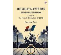 The Galley Slave's Ring Or The Family Of Lebrenn A Tale Of The French Revolution Of 1848