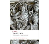 The Gallic War: Seven Commentaries on The Gallic War with an Eighth Commentary by Aulus Hirtius (Oxford World’s Classics)