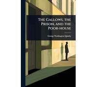 The Gallows, the Prison, and the Poor-house