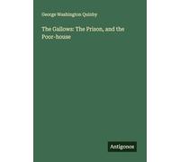 The Gallows: The Prison, and the Poor-house
