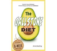 The Gallstone Diet: Foods for Your Gallbladder - Prevent, Manage, and Flush your Gallstones