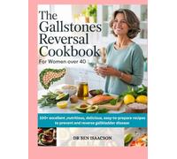 THE GALLSTONES REVERSAL COOKBOOK for WOMEN OVER 40: 100 + Excellent, Nutritious, Delicious, Easy-to-Prepare Recipes to Prevent and Reverse Gallbladder Disease