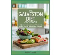 THE GALVESTON DIET COOKBOOK: 100+ Easy Recipes to Support Hormonal Balance, Burn Fat, and Eat Clean at Any Age