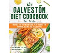 The Galveston Diet Cookbook: 2000 Days of Simple and Satisfying Recipes with a 56-Day Meal Plan to Help Manage Weight, Reduce Inflammation, and Regain Energy