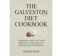The Galveston Diet Cookbook: A physician-created, real-world approach to reducing fat and calming hormonal imbalances