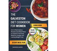 The Galveston Diet Cookbook for Women: Anti-Inflammatory Recipes and Meal Plans to Support Hormone Balance, Energy, and Lasting Weight Loss