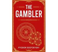 The Gambler: A Classic Novel of Obsession, Risk and Ruin