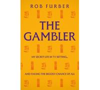 The Gambler: My Secret Life In TV Betting... And Taking The Biggest Chance Of All