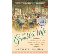 The Gambler Wife: A True Story of Love, Risk, and the Woman Who Saved Dostoyevsky
