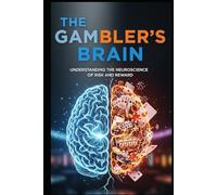 The GAMBLER's BRAIN: UNDERSTANDING THE NEUROSCIENCE OF RISK AND REWARD