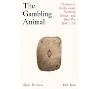 The Gambling Animal: Humanity’s Evolutionary Winning Streak - and How We Risk It All