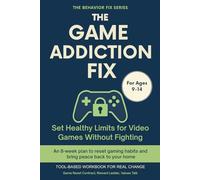 The Game Addiction Fix (9-14 Years) Set Healthy Limits for Video Games Without Fighting: Tool-Based Workbook for Real Change | An 8-week plan to ... peace back to your home (The Behavior Fix)