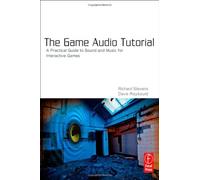 [(The Game Audio Tutorial : A Practical Guide to Sound and Music for Interactive Games)] [By (author) Richard Stevens ] published on (May, 2011)