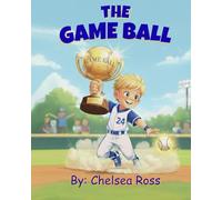 The Game Ball: A Story About Hard Work, Attitude, and Never Giving Up
