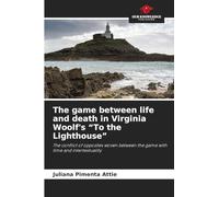 The game between life and death in Virginia Woolf's "To the Lighthouse": The conflict of opposites woven between the game with time and intertextuality