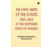 The Game-Birds of the Coasts and Lakes of the Northern States of America