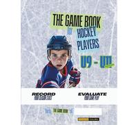 The Game Book For Hockey Players: U9 to U11 Edition: Record your season stats - Evaluate your game - All season (50 games) in one book