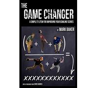 The Game Changer: A simple system for improving your bowling scores