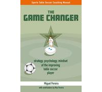 The Game Changer: strategy, psychology, mindset of the improving table soccer player