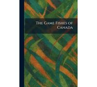 The Game Fishes of Canada