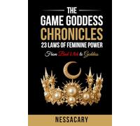 The Game Goddess Chronicles: 23 Laws of Feminine Power