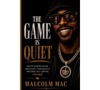 The Game is Quiet: Modern Dating Psychology, Masculinity, Confidence & Emotional Self-Control for Men