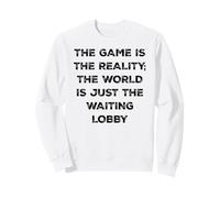 The Game Is Reality Divertida Camiseta de Videojugador en Espera en el vestíbulo Sudadera