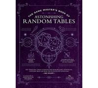 The Game Master's Book of Astonishing Random Tables: 300+ Unique Roll Tables to Enhance Your Worldbuilding, Storytelling, Locations, Magic and More fo