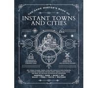 The Game Master's Book of Instant Towns and Cities: 160+ Unique Villages, Towns, Settlements and Cities, Ready-On-Demand, Plus Random Generators for ... RPG Adventures (The Game Master Series)