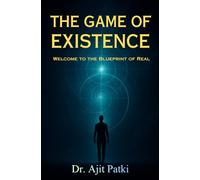 The Game of Existence: Welcome to the Blueprint of Real