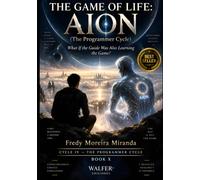 THE GAME OF LIFE: AION: What If the Guide Was Also Learning the Game? ("El Juego de la Vida" Lecciones de Supervivencia y Crecimiento Personal: Lecciones de Responsabilidad, Superación)