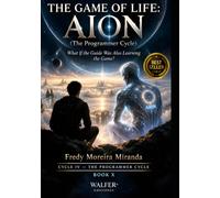 THE GAME OF LIFE: AION: What If the Guide Was Also Learning the Game? ("El Juego de la Vida" Lecciones de Supervivencia y Crecimiento Personal: Lecciones de Responsabilidad, Superación)