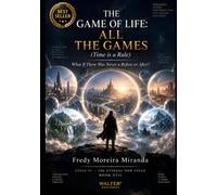 THE GAME OF LIFE: ALL THE GAMES: What If There Was Never a Before or After? ("El Juego de la Vida" Lecciones de Supervivencia y Crecimiento Personal: Lecciones de Responsabilidad, Superación)