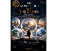 THE GAME OF LIFE: ALL THE GAMES: What If There Was Never a Before or After? ("El Juego de la Vida" Lecciones de Supervivencia y Crecimiento Personal: Lecciones de Responsabilidad, Superación)