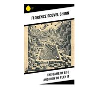 The Game of Life and How to Play It: A New Thought Guide to Affirmation, Prosperity, Faith, and Spiritual Self-Command