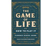 The Game of Life and How to Play it - (Annotated Edition with Modern Commentary): With Annotions by Frauke Wohlert